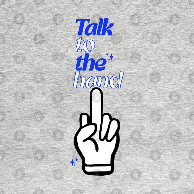 Talk to the hand - Don't speak to me retro design by MiaouStudio